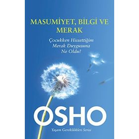 MASUMIYET, BILGI VE MERAK ÇOCUKKEN HISSETTIĞIM MERAK DUYGUSUNA NE OLDU? - OSHO (BHAGMAN SHREE RAJNEESH)