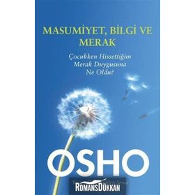 MASUMIYET, BILGI VE MERAK ÇOCUKKEN HISSETTIĞIM MERAK DUYGUSUNA NE OLDU? - OSHO (BHAGMAN SHREE RAJNEESH)