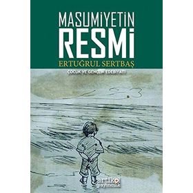 Masumiyetin Resmi: Çocuk ve Gençlik Edebiyatı - Ertuğrul Sertbaş