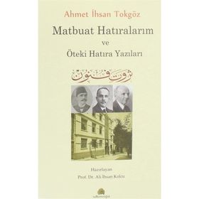 MATBUAT HATIRALARIM (1888-1914) AHMET İHSAN TOKGÖZ - ALPAY KABACALI