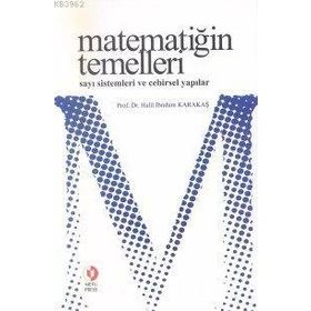 MATEMATİĞİN TEMELLERI SAYI SISTEMLERI VE CEBIRSEL YAPILAR - HALIL İBRAHİM KARAKAŞ