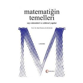 MATEMATİĞİN TEMELLERI SAYI SISTEMLERI VE CEBIRSEL YAPILAR - HALIL İBRAHİM KARAKAŞ