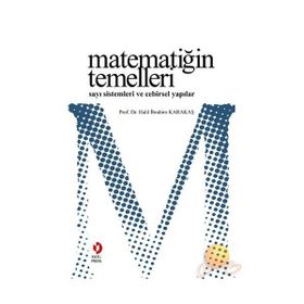 MATEMATİĞİN TEMELLERI SAYI SISTEMLERI VE CEBIRSEL YAPILAR - HALIL İBRAHİM KARAKAŞ
