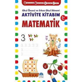 Matematik 3+ Yaş Okul Öncesi Ve Erken Okul Dönemi Aktivite Kitabım