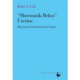 MATEMATIK BELASI ÜZERİNE MATEMATIK FELSEFESINDE KÖŞE TAŞLARI - BEKIR S. GÜR