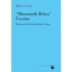 MATEMATIK BELASI ÜZERİNE MATEMATIK FELSEFESINDE KÖŞE TAŞLARI - BEKIR S. GÜR