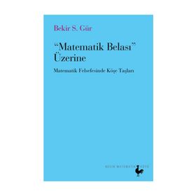 MATEMATIK BELASI ÜZERİNE MATEMATIK FELSEFESINDE KÖŞE TAŞLARI - BEKIR S. GÜR