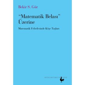 MATEMATIK BELASI ÜZERİNE MATEMATIK FELSEFESINDE KÖŞE TAŞLARI - BEKIR S. GÜR