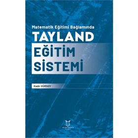 Matematik Eğitimi Bağlamında Tayland Eğitim Sistemi Akademisyen Kitabevi
