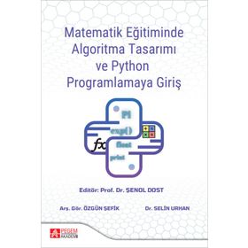 Matematik Eğitiminde Algoritma Tasarımı ve Python Programlamaya Giriş - Pegem Akademi Yayıncılık