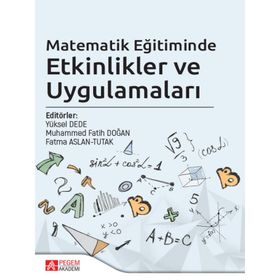Matematik Eğitiminde Etkinlikler ve Uygulamaları - Pegem Akademi Yayıncılık