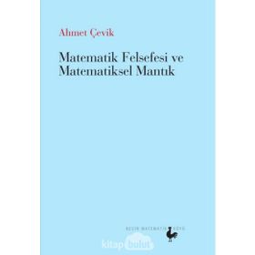 Matematik Felsefesi ve Matematiksel Mantık - Ahmet Çevik