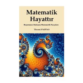 MATEMATIK HAYATTIR HAYATIMIZI SÜSLEYEN MATEMATIK PARÇALARI - THEONI PAPPAS