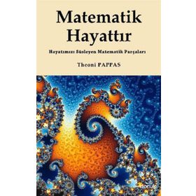 MATEMATIK HAYATTIR HAYATIMIZI SÜSLEYEN MATEMATIK PARÇALARI - THEONI PAPPAS