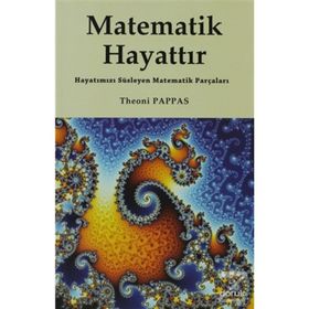 MATEMATIK HAYATTIR HAYATIMIZI SÜSLEYEN MATEMATIK PARÇALARI - THEONI PAPPAS