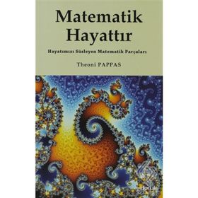 MATEMATIK HAYATTIR HAYATIMIZI SÜSLEYEN MATEMATIK PARÇALARI - THEONI PAPPAS