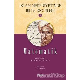 Matematik - İslam Medeniyetinde Bilim Öncüleri 5 - Mehmet Azimli - Mana Yayınları