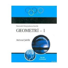 MATEMATIK OLIMPIYATLARINA HAZIRLIK GEOMETRI 1 - MEHMET ŞAHIN