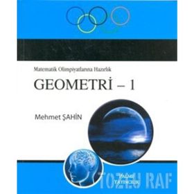 MATEMATIK OLIMPIYATLARINA HAZIRLIK GEOMETRI 1 - MEHMET ŞAHIN