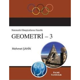 MATEMATIK OLIMPIYATLARINA HAZIRLIK GEOMETRI - 3 - MEHMET ŞAHIN