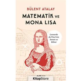 MATEMATIK VE MONA LISA LEONARDO DA VINCI'NIN SANATI VE BILIMI - BÜLENT ATALAY