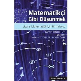 MATEMATİKÇİ GIBI DÜŞÜNMEK LISANS MATEMATİĞİ İÇİN BIR KILAVUZ - KEVIN HOUSTON