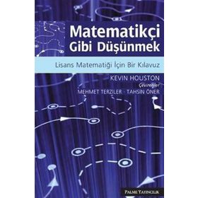 MATEMATİKÇİ GIBI DÜŞÜNMEK LISANS MATEMATİĞİ İÇİN BIR KILAVUZ - KEVIN HOUSTON