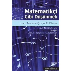 MATEMATİKÇİ GIBI DÜŞÜNMEK LISANS MATEMATİĞİ İÇİN BIR KILAVUZ - KEVIN HOUSTON