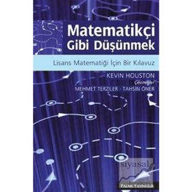 MATEMATİKÇİ GIBI DÜŞÜNMEK LISANS MATEMATİĞİ İÇİN BIR KILAVUZ - KEVIN HOUSTON