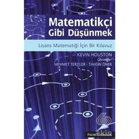 MATEMATİKÇİ GIBI DÜŞÜNMEK LISANS MATEMATİĞİ İÇİN BIR KILAVUZ - KEVIN HOUSTON