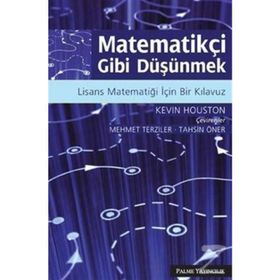 MATEMATİKÇİ GIBI DÜŞÜNMEK LISANS MATEMATİĞİ İÇİN BIR KILAVUZ - KEVIN HOUSTON