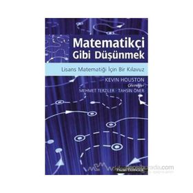 MATEMATİKÇİ GIBI DÜŞÜNMEK LISANS MATEMATİĞİ İÇİN BIR KILAVUZ - KEVIN HOUSTON