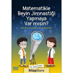 Matematikle Beyin Jimnastiği Yapmaya Var Mısın? Dr. Duygu Özdemir Kök Yayıncılık