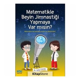 Matematikle Beyin Jimnastiği Yapmaya Var Mısın? Dr. Duygu Özdemir Kök Yayıncılık
