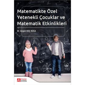 Matematikte Özel Yetenekli Çocuklar ve Matematik Etkinlikleri - Pegem Akademi Yayıncılık