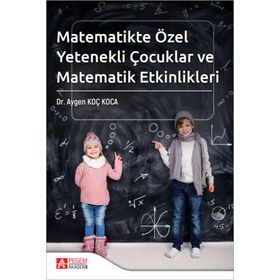 Matematikte Özel Yetenekli Çocuklar ve Matematik Etkinlikleri - Pegem Akademi Yayıncılık