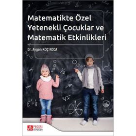 Matematikte Özel Yetenekli Çocuklar ve Matematik Etkinlikleri - Pegem Akademi Yayıncılık