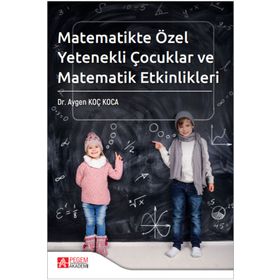 Matematikte Özel Yetenekli Çocuklar ve Matematik Etkinlikleri - Pegem Akademi Yayıncılık