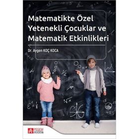Matematikte Özel Yetenekli Çocuklar ve Matematik Etkinlikleri - Pegem Akademi Yayıncılık
