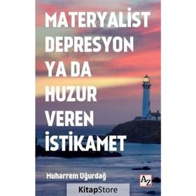 Materyalist Depresyon ya da Huzur Veren İstikamet - Muharrem Uğurdağ