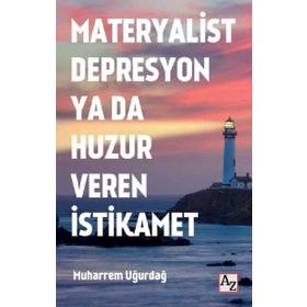Materyalist Depresyon ya da Huzur Veren İstikamet - Muharrem Uğurdağ