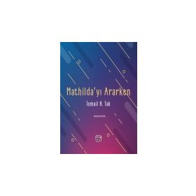 Mathilda`yı Ararken İsmail H. Tak