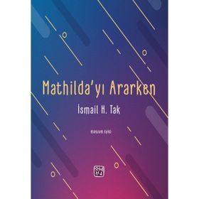 Mathilda`yı Ararken İsmail H. Tak