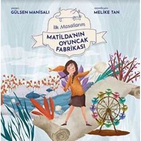 Matilda`nın Oyuncak Fabrikası İlk Masallarım Final Gülşen Manisalı