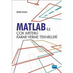 Matlab İle Çok Kriterli Karar Verme Teknikleri - Mehmet Özçalıcı