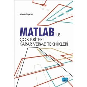 Matlab İle Çok Kriterli Karar Verme Teknikleri - Mehmet Özçalıcı
