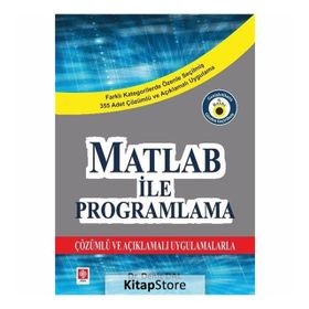 MATLAB ILE PROGRAMLAMA ÇÖZÜMLÜ VE AÇIKLAMALI UYGULAMALARLA - KOMISYON