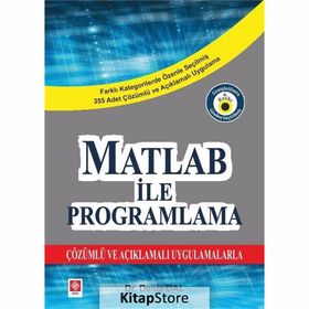 MATLAB ILE PROGRAMLAMA ÇÖZÜMLÜ VE AÇIKLAMALI UYGULAMALARLA - KOMISYON