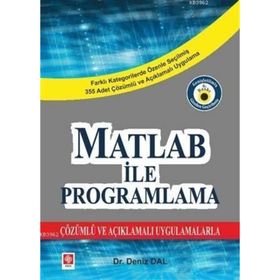 MATLAB ILE PROGRAMLAMA ÇÖZÜMLÜ VE AÇIKLAMALI UYGULAMALARLA - KOMISYON