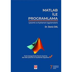 MATLAB ILE PROGRAMLAMA ÇÖZÜMLÜ VE AÇIKLAMALI UYGULAMALARLA - KOMISYON